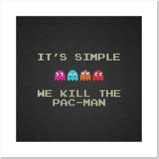 It's simple we kill the pac-man Posters and Art